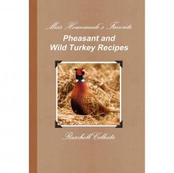 Miss Homemade's Best Pheasant & Wild Turkey Cookbook