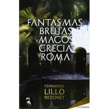 Fantasmas, Brujas Y Magos De Grecia Y Roma - Fernando Lillo