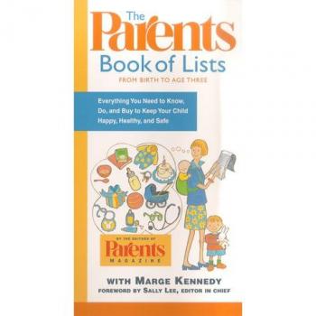 The Parents Book of Lists: From Birth to Age Three : Everything You Need to Know, Do, and Buy to Keep Your Child Happy, Healthy, and Safe