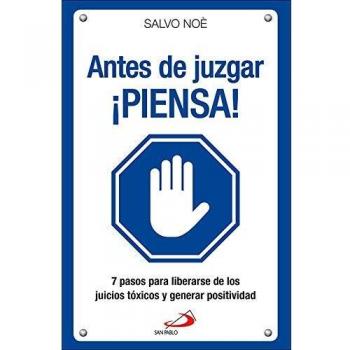 Antes De Juzgar Piensa!: Los 7 pasos para deshacerse del juicio tóxico y generar positividad
