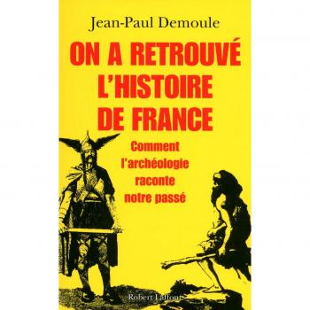 On a retrouvé l'histoire de France : Comment l'archéologie raconte notre passé