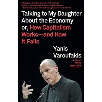 Talking to My Daughter About the Economy: Or, How Capitalism Works--And How It Fails