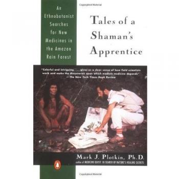 Tales of a Shaman's Apprentice: An Ethnobotanist Searches for New Medicines in the Rain Forest