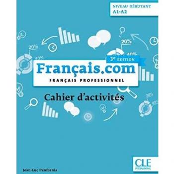 Français.com. Français professionnel. Cahier d'activités. A1-A2. Per le Scuole superiori