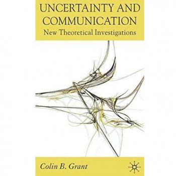 Uncertainty and Communication: New Theoretical Investigations