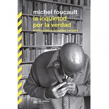 La inquietud por la verdad: ESCRITOS SOBRE LA VERDAD Y EL SUJETO - FOUCAULT, MICHEL