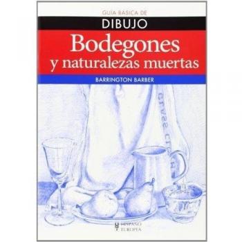 Bodegones Y Naturalezas Muertas. Guía Básica De Dibujo
