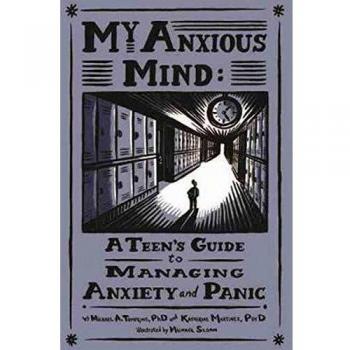 My Anxious Mind: A Teen's Guide to Managing Anxiety and Panic