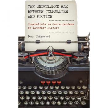 The Undeclared War between Journalism and Fiction: Journalists as Genre Benders in Literary History