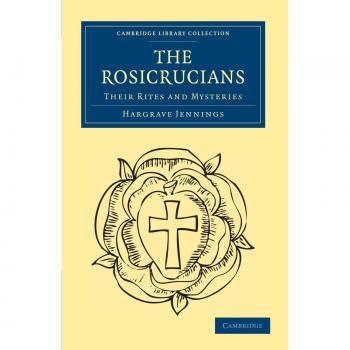 Los Rosacruces: Sus Ritos y Misterios (Colección de Biblioteca de Cambridge - Espiritualismo y Conocimiento Esotérico)