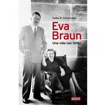Eva Braun: Una vida con Hitler - Heike B. Goertemaker