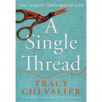 A Single Thread: Dazzling new fiction from the globally bestselling author of Girl With A Pearl Earring