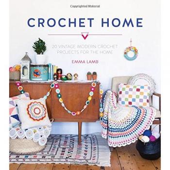Crochet Home: 20 vintage modern crochet projects for the home