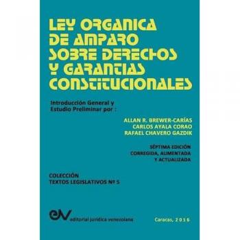 Ley Orgánica de Amparo sobre Derechos y Garantías Constitucionales - Edición Allan R. Brewer-Carias