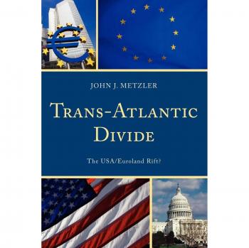 Trans-Atlantic Divide: The USA/Euroland Rift? - John Metzler Analysis Guide