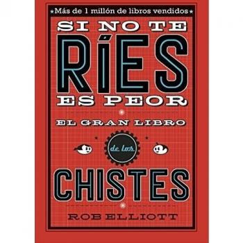 Si no te ríes, es peor. El gran libro de los chistes - Elliot Rob