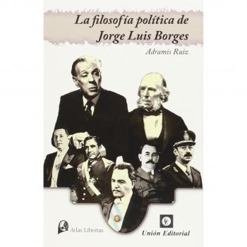 Filosofía Política De Jorge Luis Borges - Ruiz Adramis