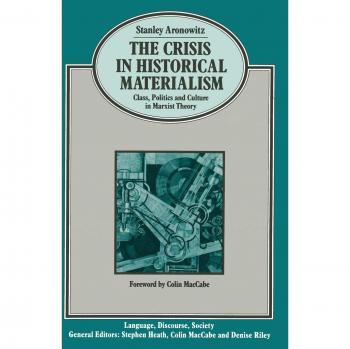 The Crisis in Historical Materialism: Class, Politics and Culture in Marxist Theory