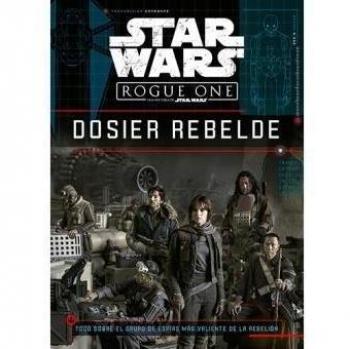 Star Wars. Rogue One. Dosier rebelde: Todo sobre el grupo de espías más valiente de la rebelión - Star Wars/jason Fry