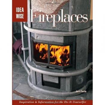 Fireplaces: Inspiration and Information for the Do-it-yourselfer