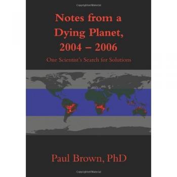 Notas de un Planeta Moribundo, 2004-2006: La Búsqueda de Soluciones de un Científico por Paul Brown