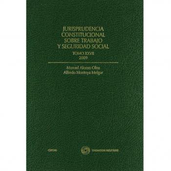 Jurisprudencia Constitucional sobre trabajo y Seguridad Social tomo XXVII: 2009