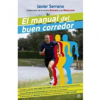 El manual del buen corredor: Consejos y pautas para todos los niveles, desde el principiante al maratoniano. Incluye planes de entrenamiento para todo ... en un gran corredor. - Javier Serrano