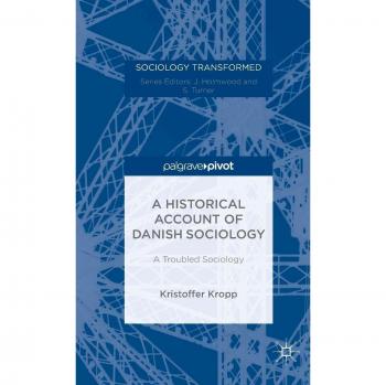 A Historical Account of Danish Sociology: A Troubled Sociology