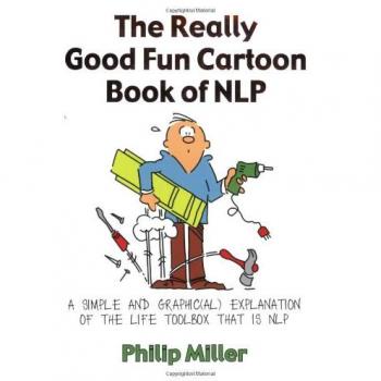 The Really Good Fun Cartoon Book of NLP: A Simple and Graphic
