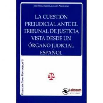 La cuestión prejudicial ante el Tribunal de Justicia vista desde un órgano judicial español