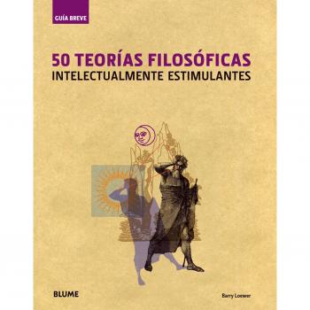 Guía Breve. 50 Teorías filosóficas: 50 TEORÍAS FILOSÓFICAS
