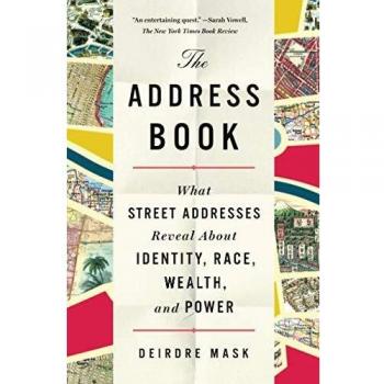 The Address Book: What Street Addresses Reveal about Identity, Race, Wealth, and Power