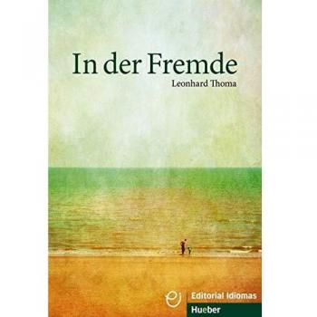 In der Fremde: Libro de relatos en alemán como lengua extranjera