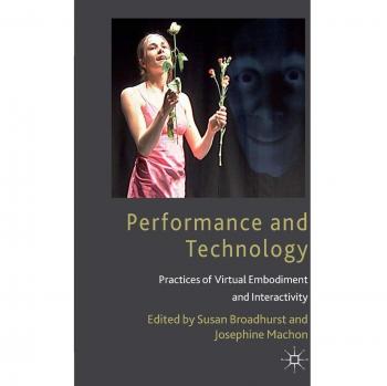 Performance and Technology: Practices of Virtual Embodiment and Interactivity