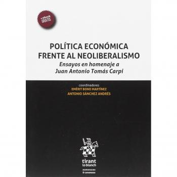 Política Económica Frente al Neoliberalismo. Ensayos en Homenaje a Juan Antonio Tomás Carpi