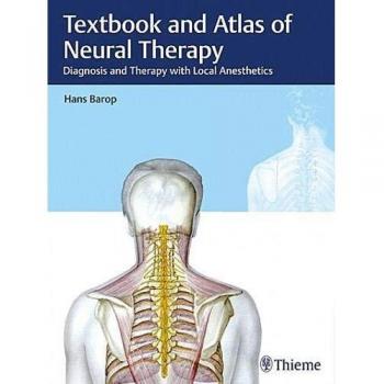 Textbook and Atlas of Neural Therapy: Diagnosis and Therapy with Local Anesthetics