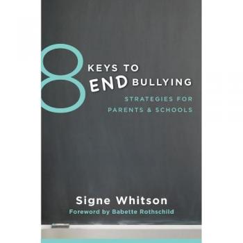 8 Keys to End Bullying: Strategies for Parents & Schools: 0