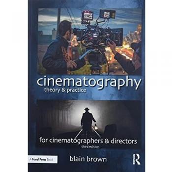 Cinematography: Theory and Practice: Image Making for Cinematographers and Directors