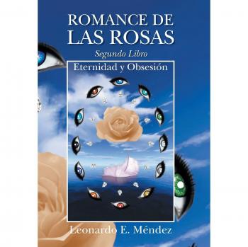 Romance de las Rosas - Segundo Libro: Eternidad y Obsesión