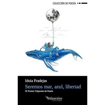 Seremos mar azul libertad: 139 - FRADEJAS NAVARRO, IDOIA