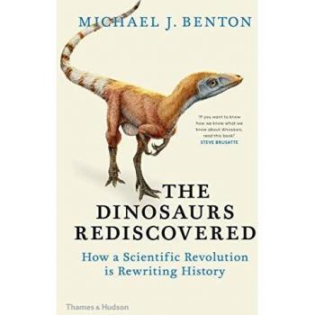 Dinosaurs Rediscovered: How a Scientific Revolution is Rewriting History by Michael J. Benton