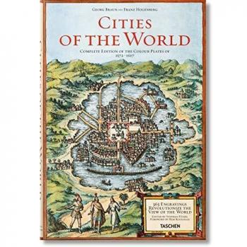 Braun/Hogenberg. Cities of the World: 363 Engravings Revolutionize the View of the World Complete Edition of The Colour Plates of 1572-1617
