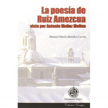 La poesía de Ruiz Amezcua vista por Antonio Muñoz Molina