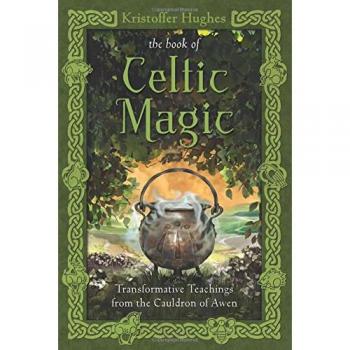The Book of Celtic Magic: Transformative Teachings from the Cauldron of Awen