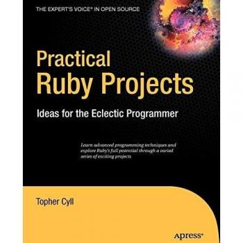 Practical Ruby Projects: Ideas for the Eclectic Programmer
