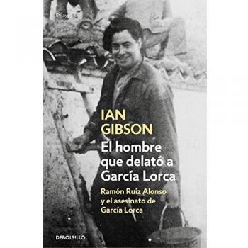 El hombre que delató a García Lorca: Ramón Ruiz Alonso y el asesinato de García Lorca - Ian Gibson