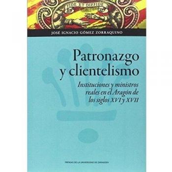 Patronazgo y clientelismo - José Ignacio Gómez Zorraquino