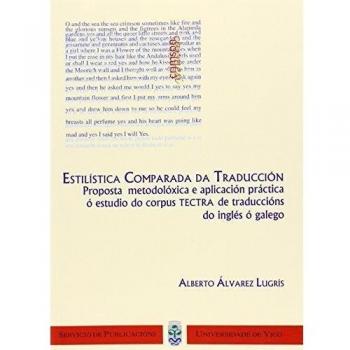 Estilística comparada da traducción. Proposta metodolóxica e aplicación práctica ó estudio do corpus TECTRA de traducción do inglés ó galego ... Vigo.Humanidades e Ciencias Xurídico-Sociais)