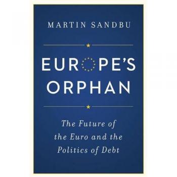 Europe's Orphan: New Edition - The Future of the Euro and Debt Politics