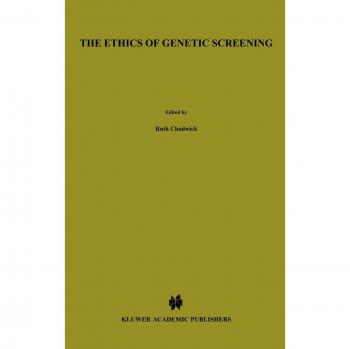 Ethics of Genetic Screening: Volume 1 - Library of Medical Ethics and Theoretical Medicine